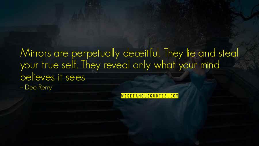 Deceitful Quotes By Dee Remy: Mirrors are perpetually deceitful. They lie and steal