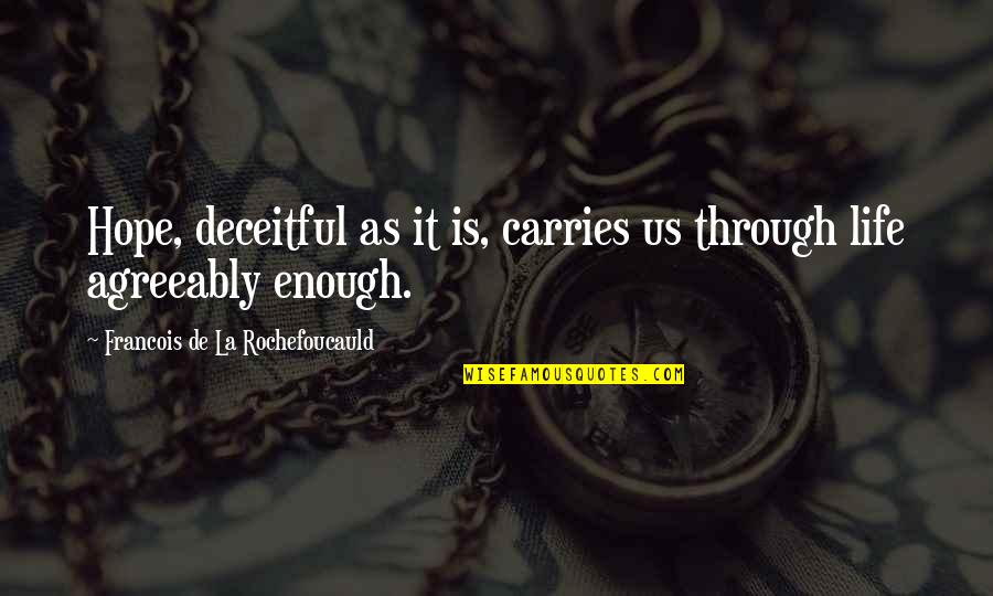Deceitful Quotes By Francois De La Rochefoucauld: Hope, deceitful as it is, carries us through