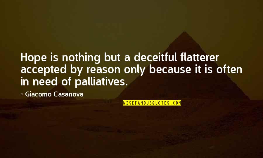 Deceitful Quotes By Giacomo Casanova: Hope is nothing but a deceitful flatterer accepted