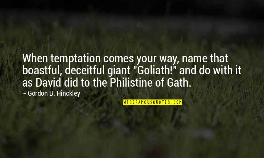Deceitful Quotes By Gordon B. Hinckley: When temptation comes your way, name that boastful,