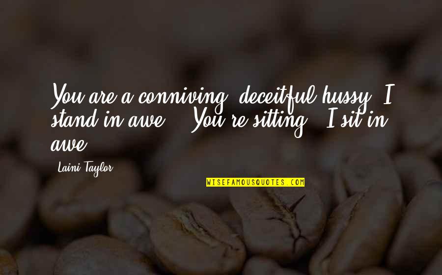 Deceitful Quotes By Laini Taylor: You are a conniving, deceitful hussy. I stand