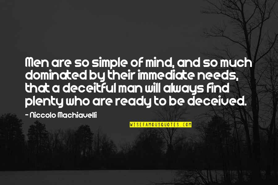 Deceitful Quotes By Niccolo Machiavelli: Men are so simple of mind, and so