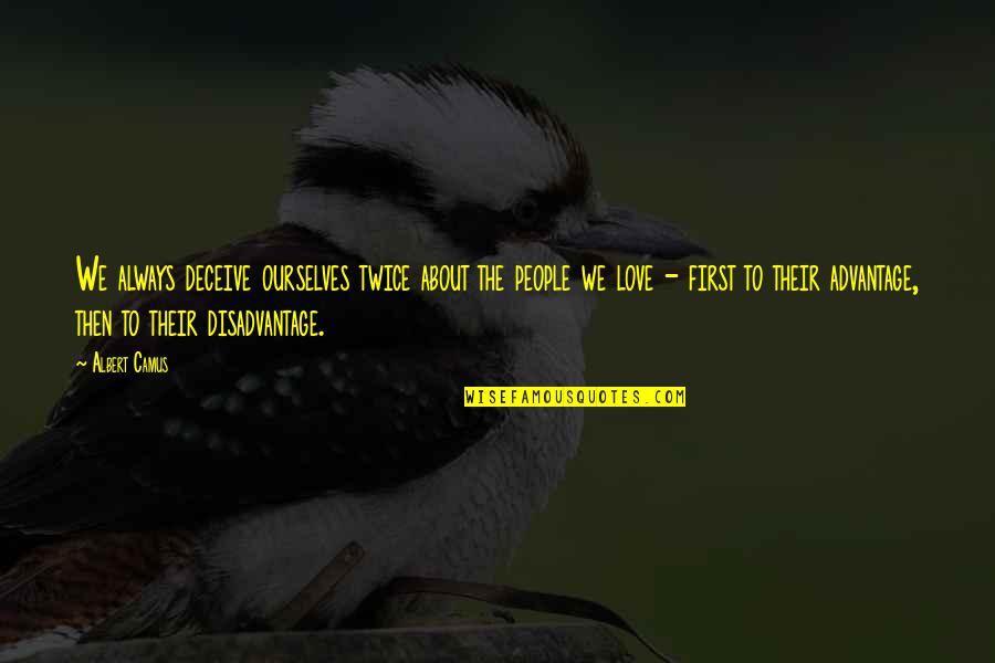 Deceive In Love Quotes By Albert Camus: We always deceive ourselves twice about the people Deceive In Love Quotes By Albert Camus: We always deceive ourselves twice about the people
