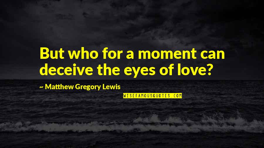 Deceive In Love Quotes By Matthew Gregory Lewis: But who for a moment can deceive the Deceive In Love Quotes By Matthew Gregory Lewis: But who for a moment can deceive the