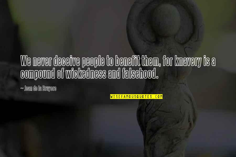 Deceive Quotes By Jean De La Bruyere: We never deceive people to benefit them, for Deceive Quotes By Jean De La Bruyere: We never deceive people to benefit them, for