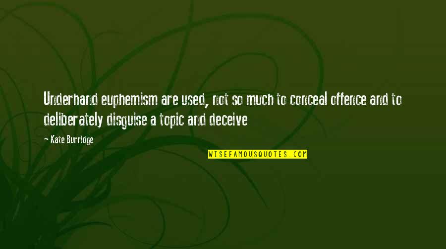Deceive Quotes By Kate Burridge: Underhand euphemism are used, not so much to Deceive Quotes By Kate Burridge: Underhand euphemism are used, not so much to
