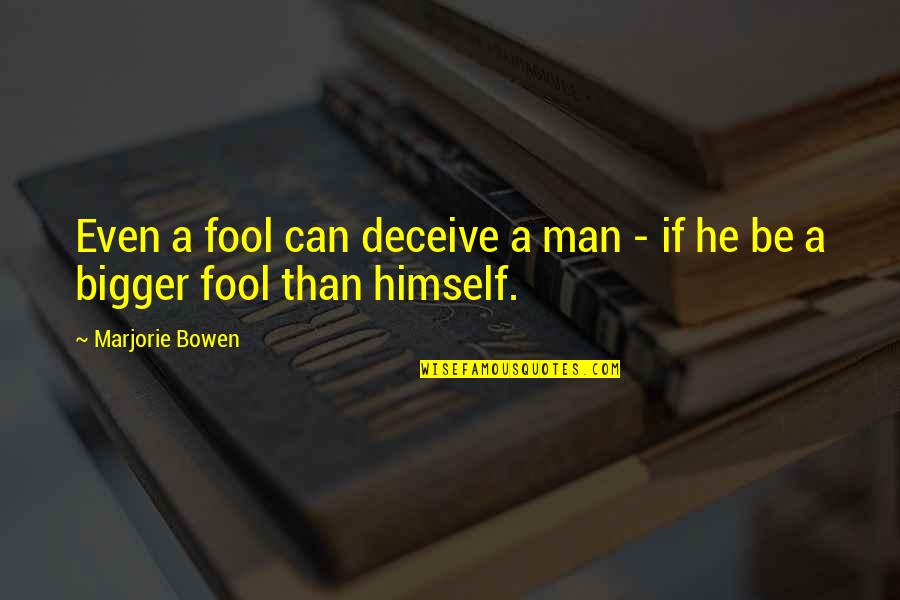 Deceive Quotes By Marjorie Bowen: Even a fool can deceive a man - Deceive Quotes By Marjorie Bowen: Even a fool can deceive a man -