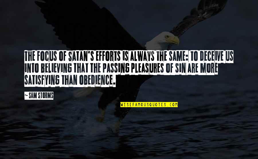 Deceive Quotes By Sam Storms: The focus of Satan's efforts is always the Deceive Quotes By Sam Storms: The focus of Satan's efforts is always the