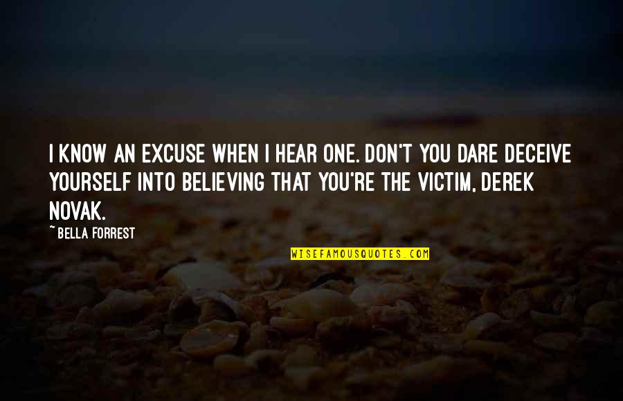 Deceive Yourself Quotes By Bella Forrest: I know an excuse when I hear one.