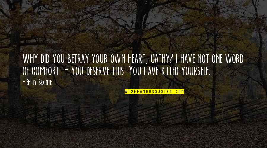 Deceive Yourself Quotes By Emily Bronte: Why did you betray your own heart, Cathy?