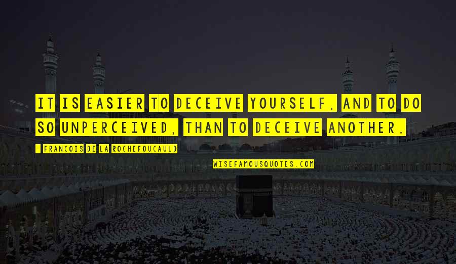 Deceive Yourself Quotes By Francois De La Rochefoucauld: It is easier to deceive yourself, and to