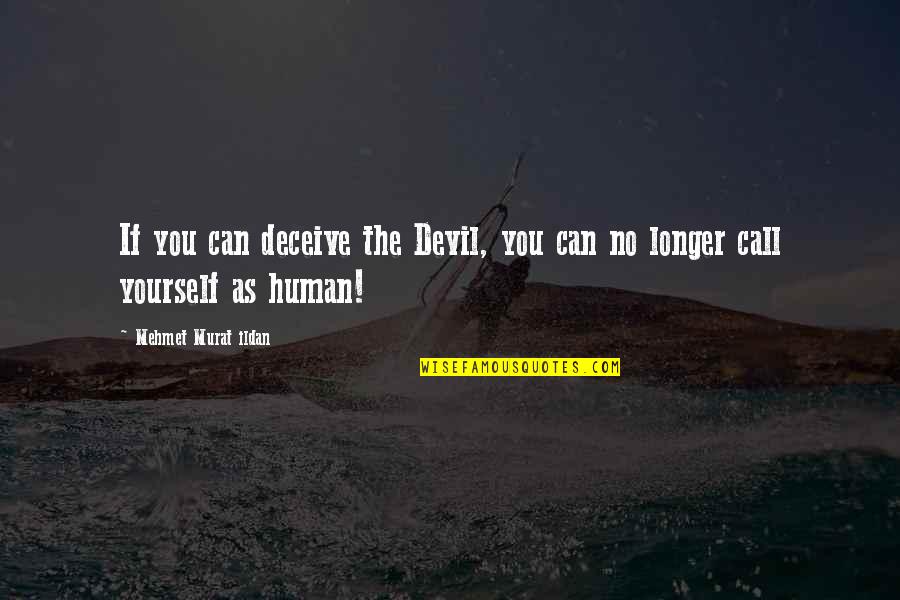 Deceive Yourself Quotes By Mehmet Murat Ildan: If you can deceive the Devil, you can