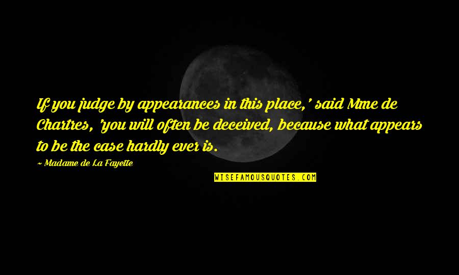 Deceived By Appearances Quotes By Madame De La Fayette: If you judge by appearances in this place,'