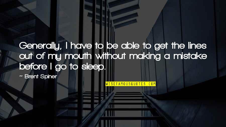Deceived By Family Quotes By Brent Spiner: Generally, I have to be able to get Deceived By Family Quotes By Brent Spiner: Generally, I have to be able to get