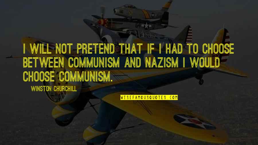 Deceived By Family Quotes By Winston Churchill: I will not pretend that if I had Deceived By Family Quotes By Winston Churchill: I will not pretend that if I had