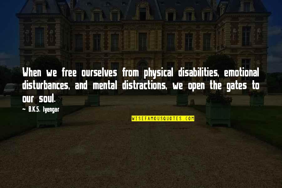 Deceived Movie Quotes By B.K.S. Iyengar: When we free ourselves from physical disabilities, emotional