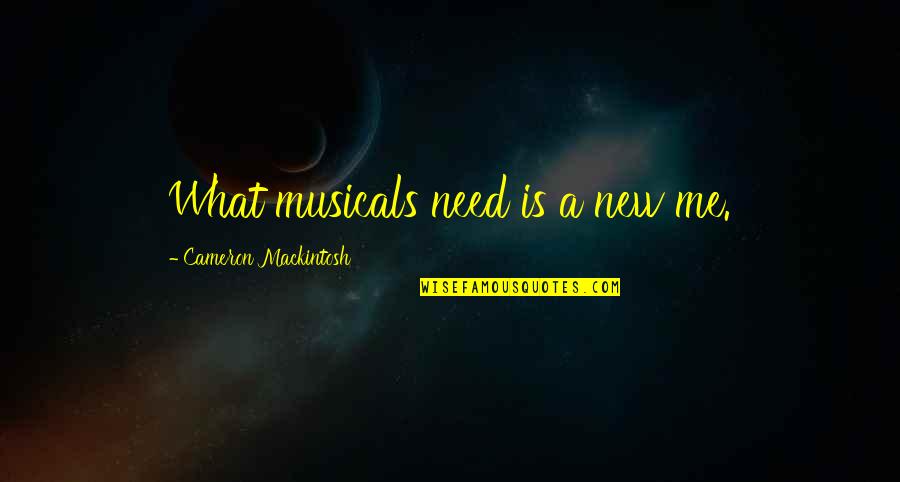 Deceived Movie Quotes By Cameron Mackintosh: What musicals need is a new me.