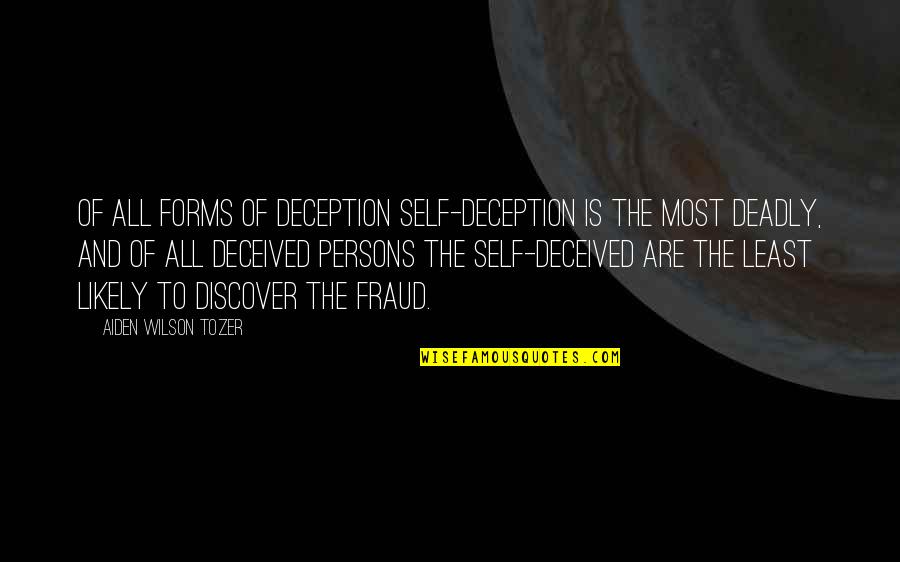 Deceived Quotes By Aiden Wilson Tozer: Of all forms of deception self-deception is the