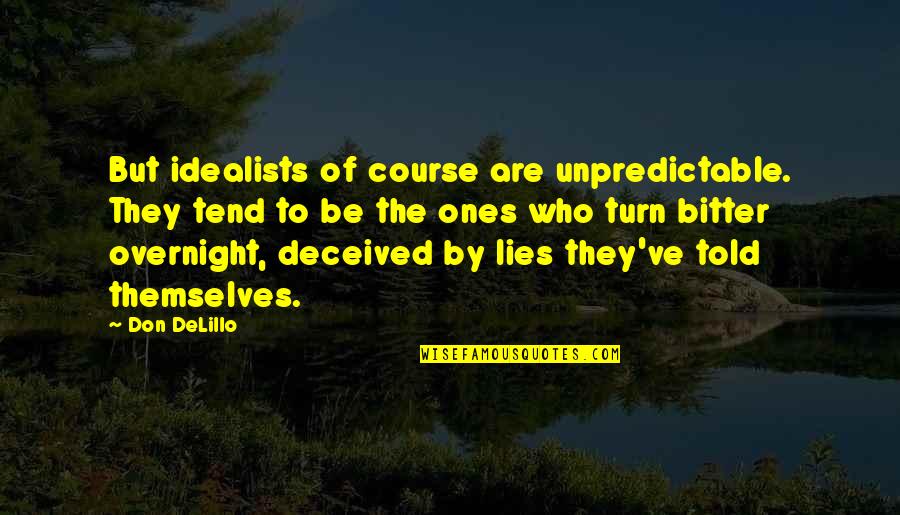 Deceived Quotes By Don DeLillo: But idealists of course are unpredictable. They tend