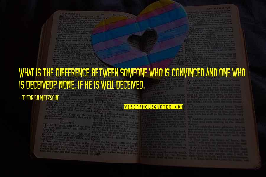Deceived Quotes By Friedrich Nietzsche: What is the difference between someone who is