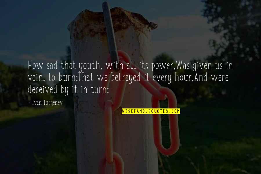 Deceived Quotes By Ivan Turgenev: How sad that youth, with all its power,Was