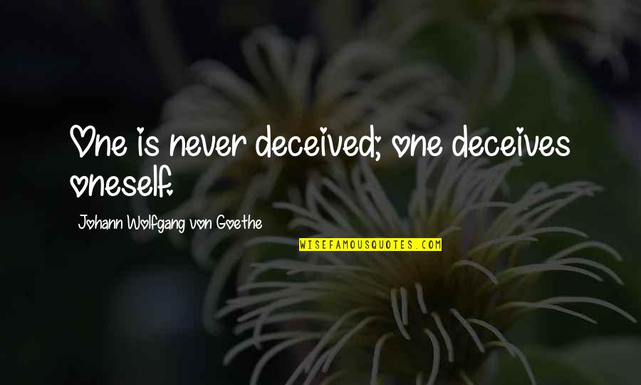 Deceived Quotes By Johann Wolfgang Von Goethe: One is never deceived; one deceives oneself.