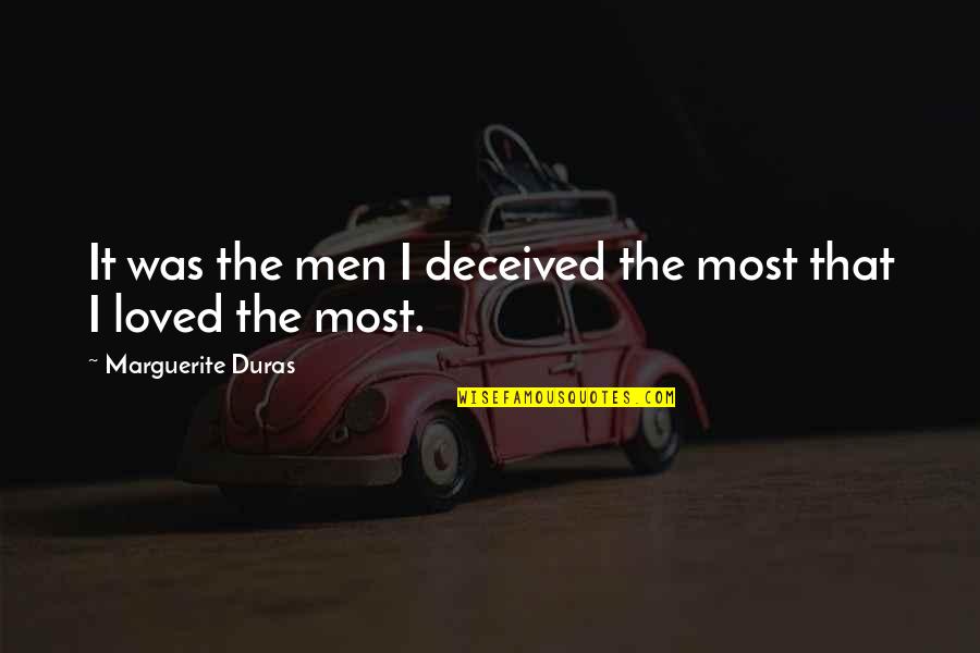 Deceived Quotes By Marguerite Duras: It was the men I deceived the most