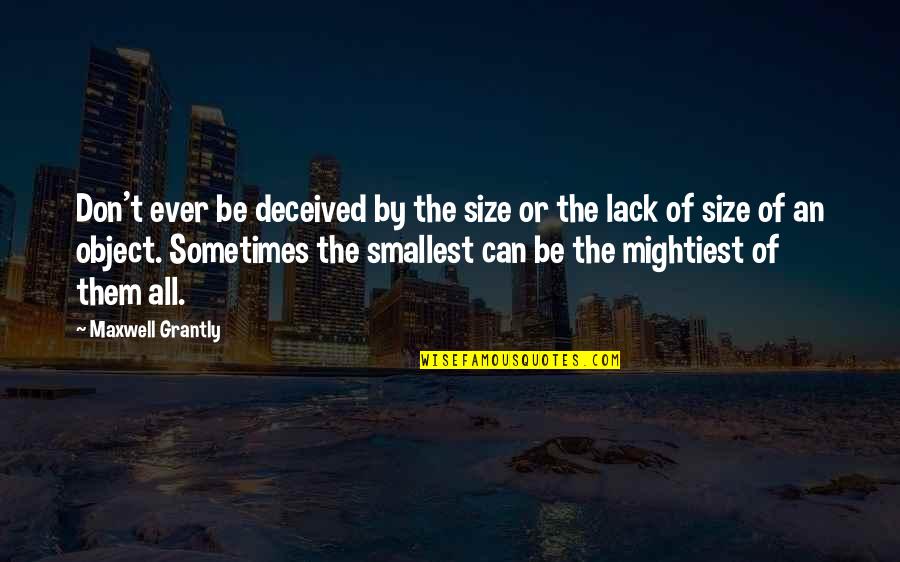 Deceived Quotes By Maxwell Grantly: Don't ever be deceived by the size or