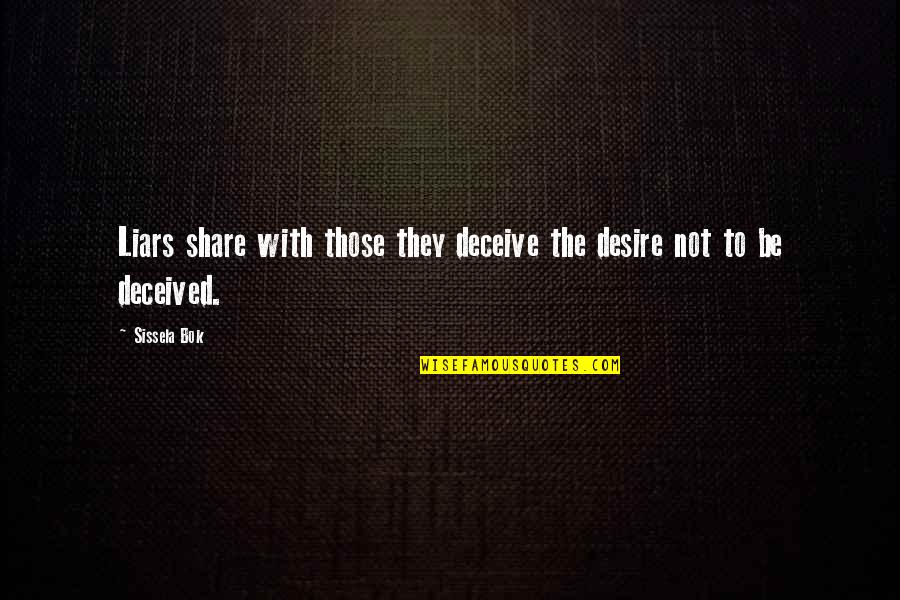 Deceived Quotes By Sissela Bok: Liars share with those they deceive the desire