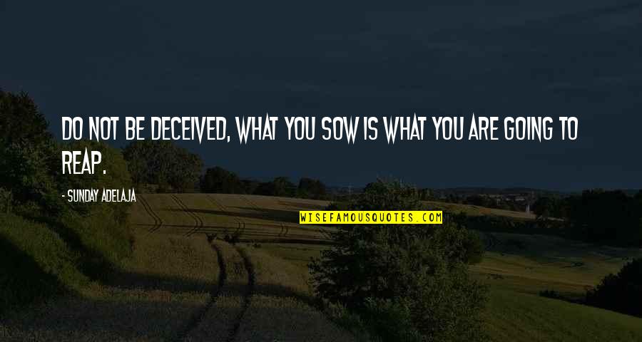 Deceived Quotes By Sunday Adelaja: Do not be deceived, what you sow is