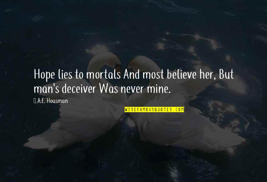 Deceiver Quotes By A.E. Housman: Hope lies to mortals And most believe her,