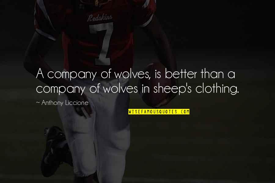 Deceiver Quotes By Anthony Liccione: A company of wolves, is better than a