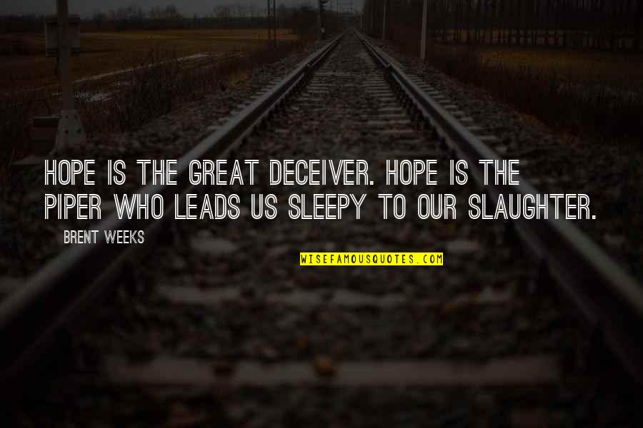 Deceiver Quotes By Brent Weeks: Hope is the great deceiver. Hope is the