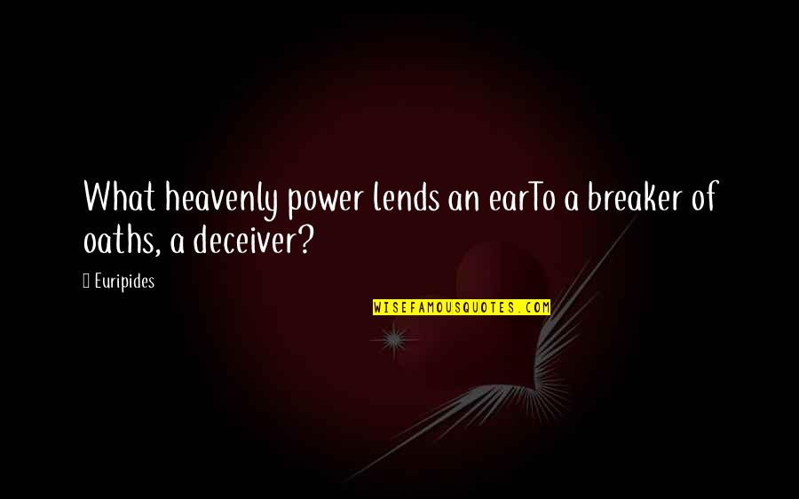 Deceiver Quotes By Euripides: What heavenly power lends an earTo a breaker