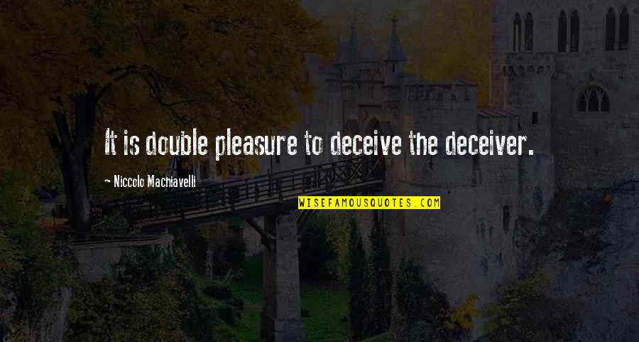 Deceiver Quotes By Niccolo Machiavelli: It is double pleasure to deceive the deceiver.