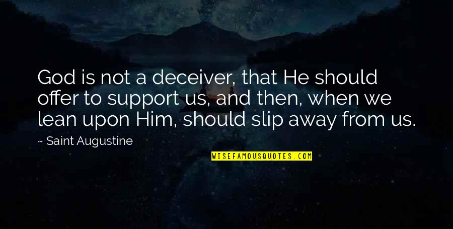Deceiver Quotes By Saint Augustine: God is not a deceiver, that He should