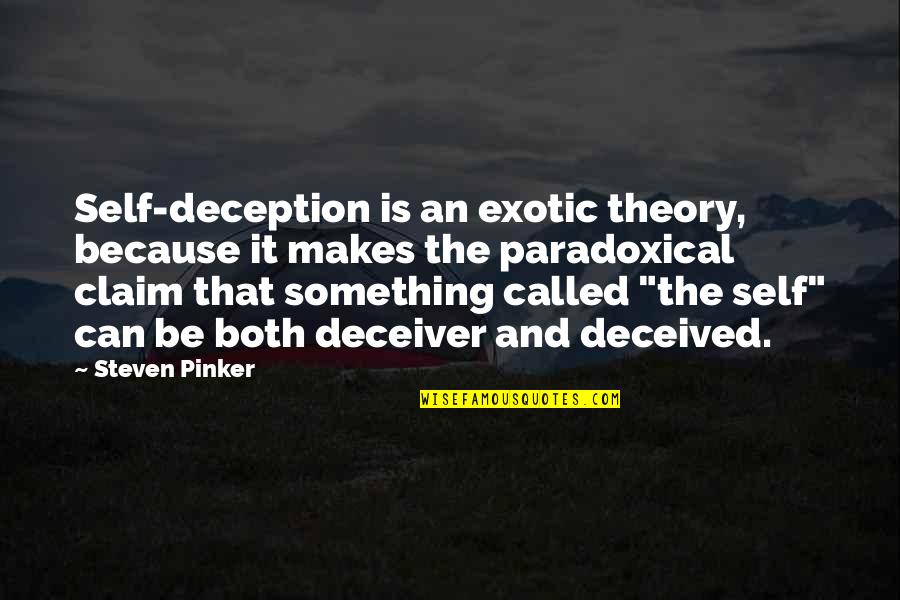 Deceiver Quotes By Steven Pinker: Self-deception is an exotic theory, because it makes