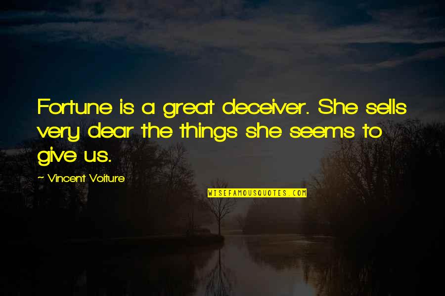 Deceiver Quotes By Vincent Voiture: Fortune is a great deceiver. She sells very