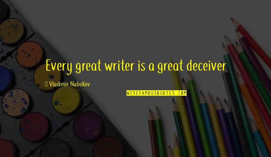 Deceiver Quotes By Vladimir Nabokov: Every great writer is a great deceiver