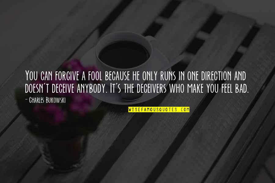 Deceivers Quotes By Charles Bukowski: You can forgive a fool because he only