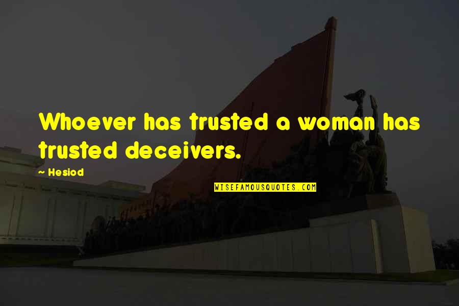 Deceivers Quotes By Hesiod: Whoever has trusted a woman has trusted deceivers.