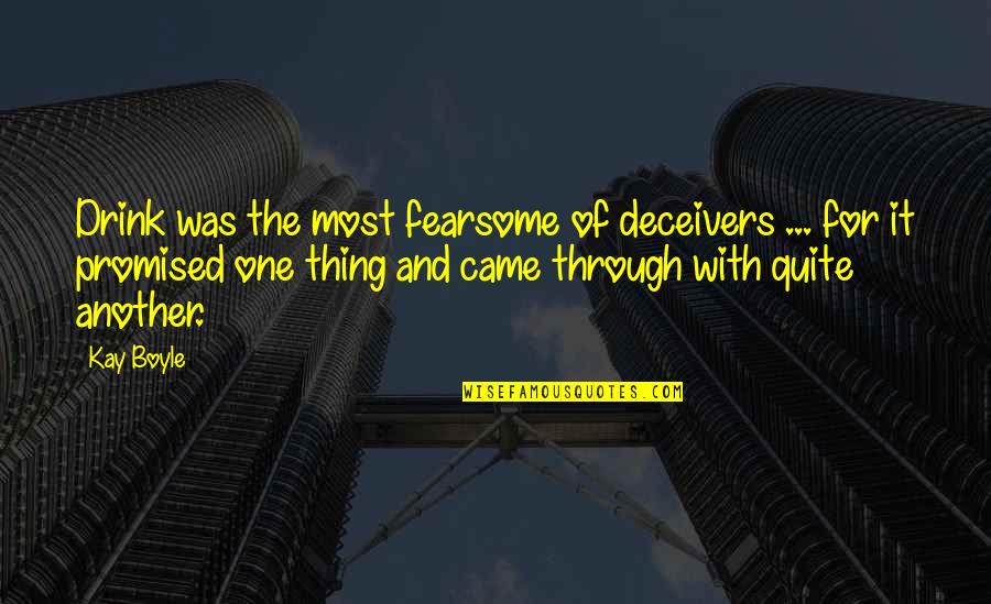 Deceivers Quotes By Kay Boyle: Drink was the most fearsome of deceivers ...