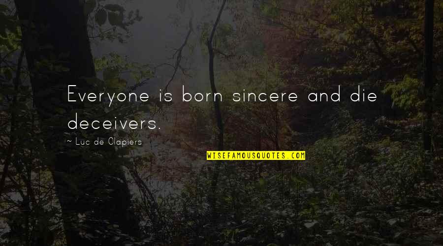 Deceivers Quotes By Luc De Clapiers: Everyone is born sincere and die deceivers.