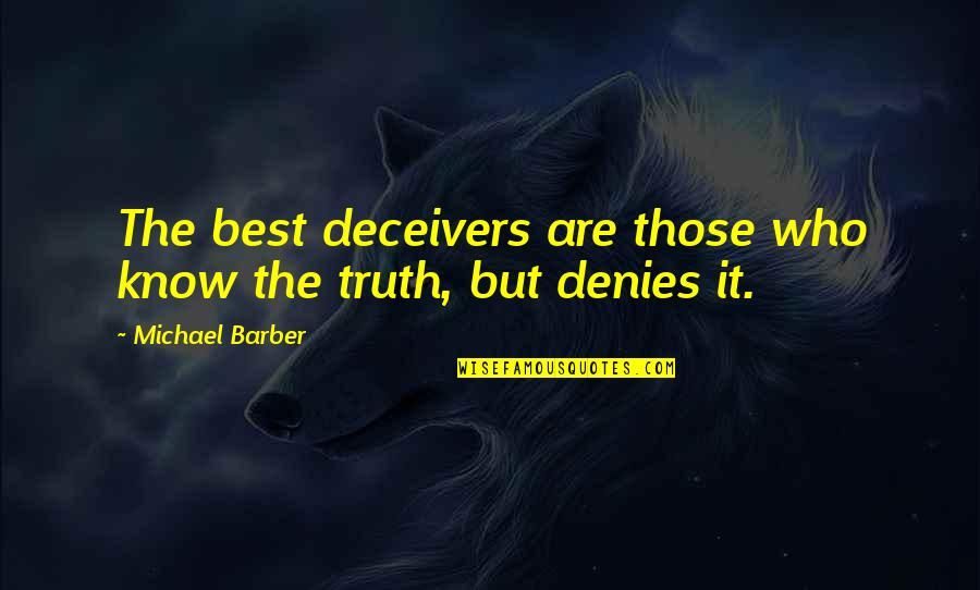 Deceivers Quotes By Michael Barber: The best deceivers are those who know the