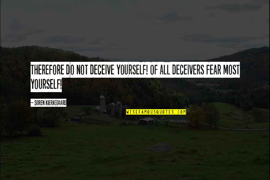 Deceivers Quotes By Soren Kierkegaard: Therefore do not deceive yourself! Of all deceivers