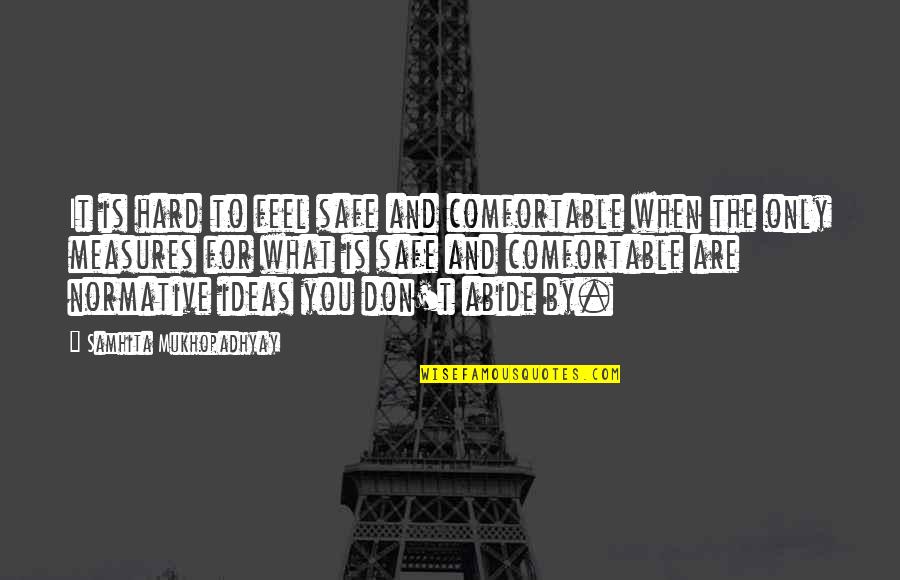 Deceives Me Quotes By Samhita Mukhopadhyay: It is hard to feel safe and comfortable Deceives Me Quotes By Samhita Mukhopadhyay: It is hard to feel safe and comfortable