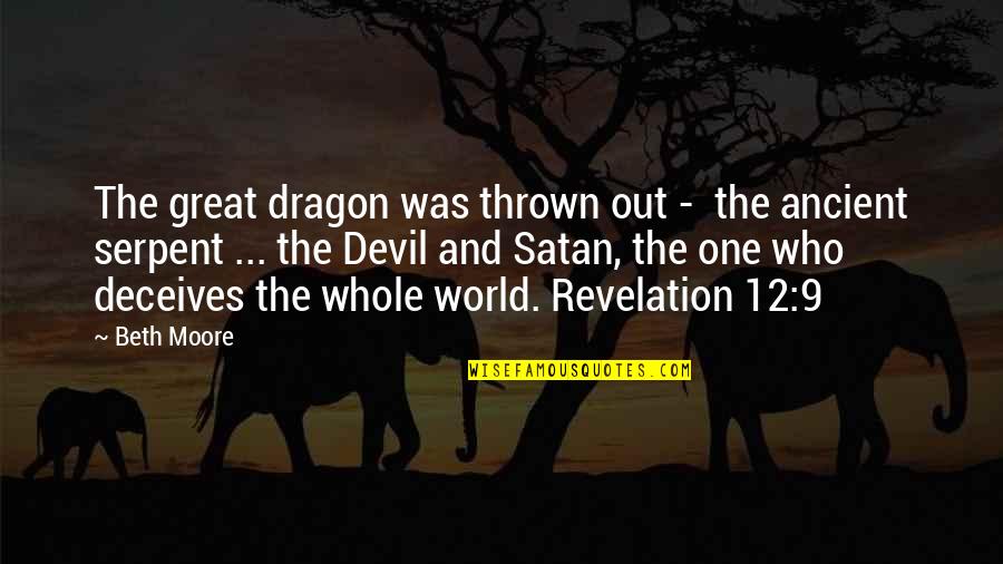 Deceives Quotes By Beth Moore: The great dragon was thrown out - the