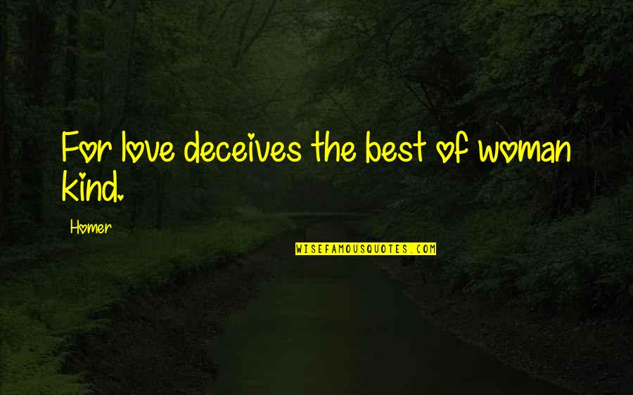 Deceives Quotes By Homer: For love deceives the best of woman kind.