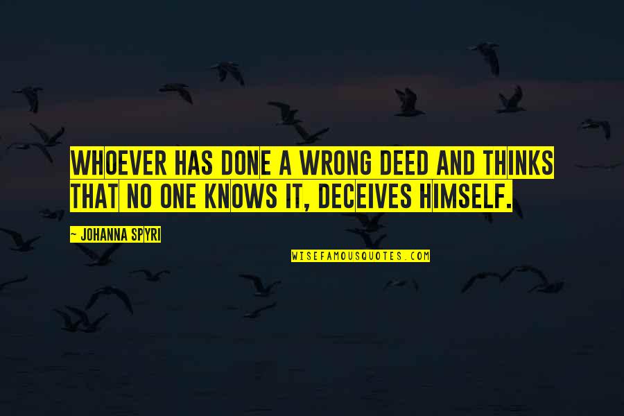 Deceives Quotes By Johanna Spyri: Whoever has done a wrong deed and thinks