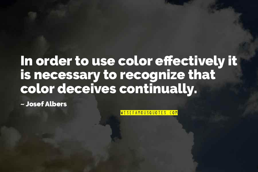 Deceives Quotes By Josef Albers: In order to use color effectively it is